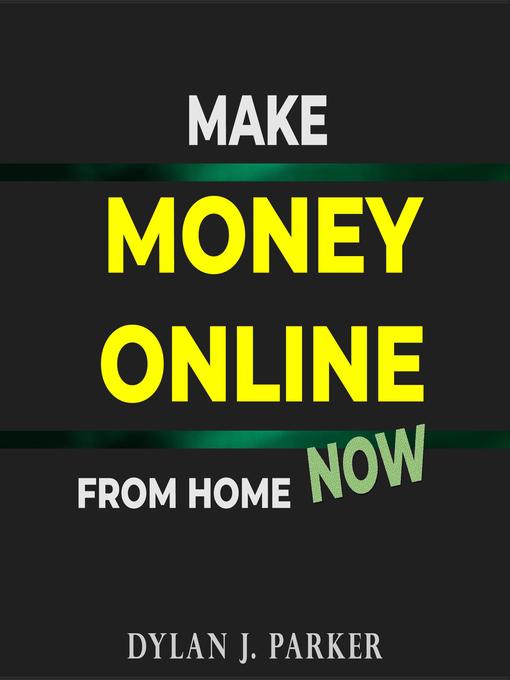 Title details for Make Money Online From Home NOW by Dylan J. Parker - Wait list